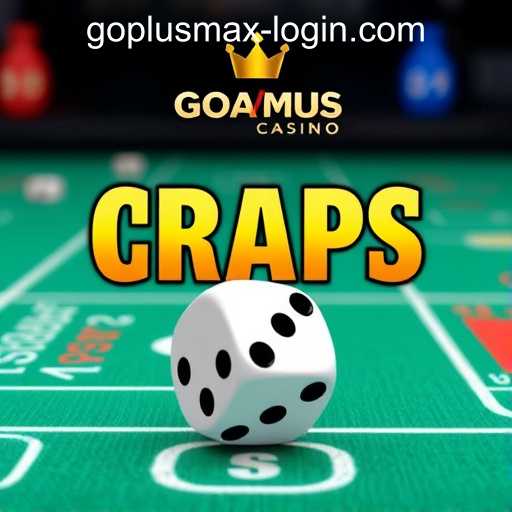 Exploring the Thrill of Craps at GOPLUS MAX CASINO